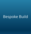 Bespoke Build